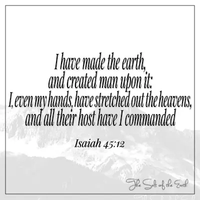 Isaiah 45-12 I have made the heavens and created man