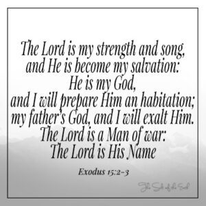 Exode 15:2 The Lord is my strength and my son