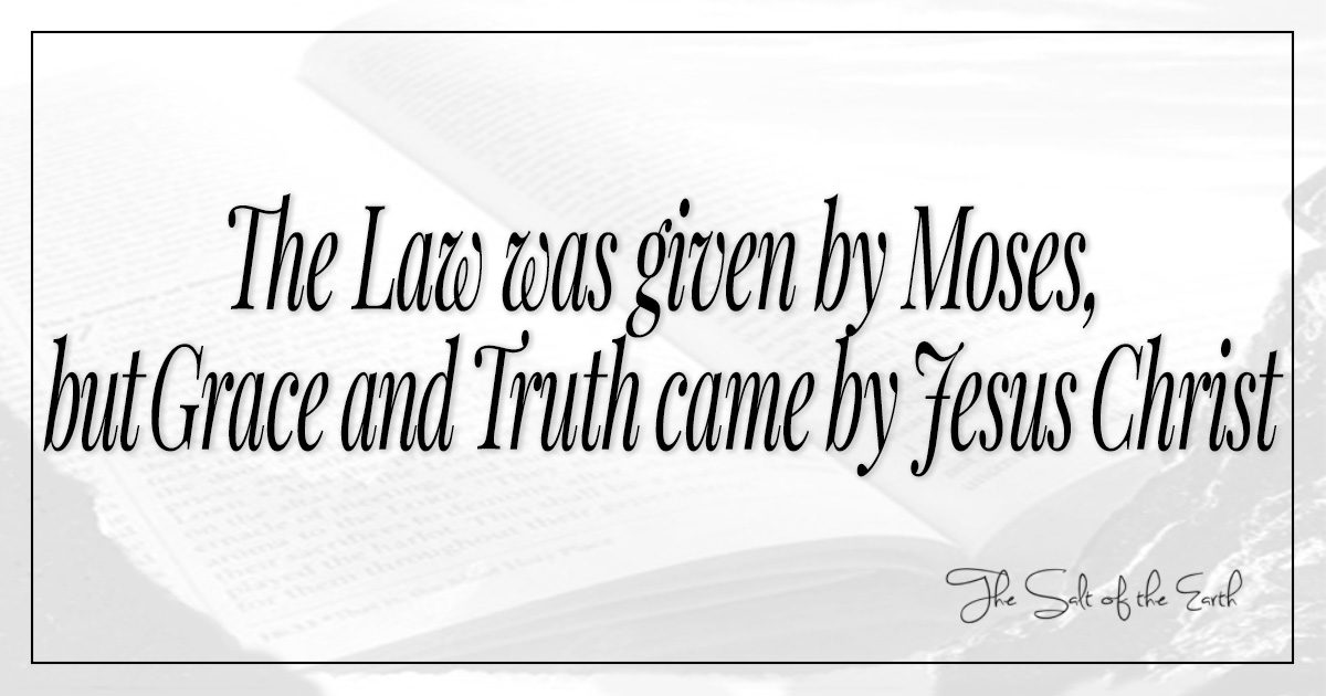 What does it mean the law was given by Moses, grace and truth came by ...