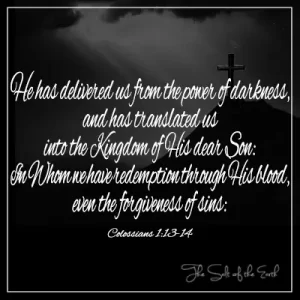 Kólossubúar 1-13-14 He has delivered us from power of darkness and translated in Kingdom of His Son