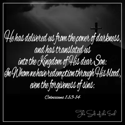 Kolosané 1-13-14 He has delivered us from power of darkness and translated in Kingdom of His Son