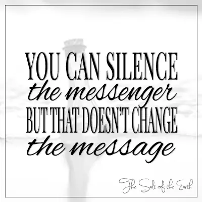 You can silence the messenger but that doesn't change the message