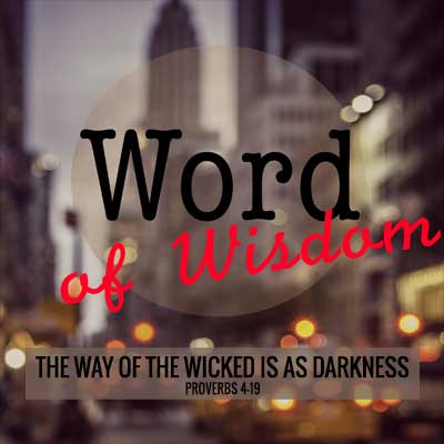 image city and text word of wisdom and article title the way of the wicked is as darkness proverbs 4-19