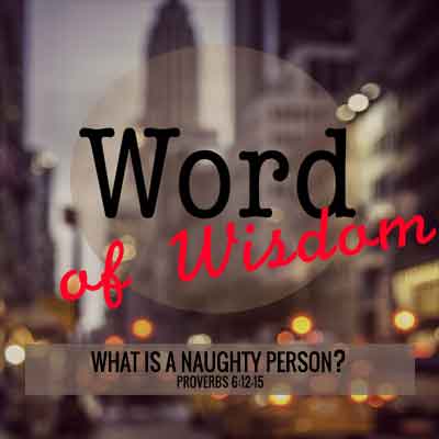 image city with text word of wisdom and what is a naughty person proverbs 6-12-15